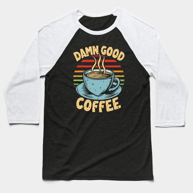 Damn good coffee!!! Baseball T-Shirt by legend